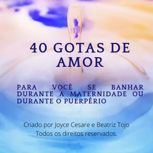 Imagem de capa para o Ebook 40 Gotas de Amor - para você se banhar durante a maternidade ou durante o puerpério
