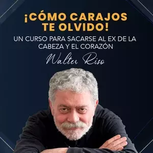 Imagen de portada para Curso online ¡Cómo carajos te olvido! Un curso de Walter Riso para sacarse al ex de la cabeza y el corazón.