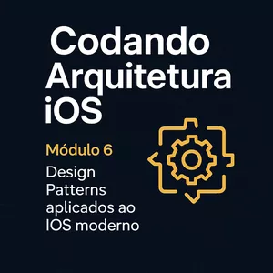 Imagem do curso Codando Arquitetura iOS – Módulo 6: Design Patterns aplicados ao iOS moderno