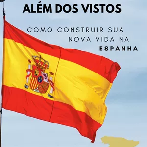 Imagem de capa para o Ebook Além dos Vistos: Como Construir Sua Nova Vida na Espanha