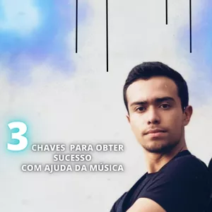 Imagem de capa para o Ebook 3 Chaves para obter sucesso com ajuda da música.