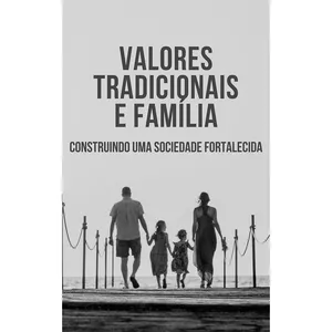 Imagem de capa para o Ebook Valores Tradicionais e Família: Construindo uma Sociedade Fortalecida