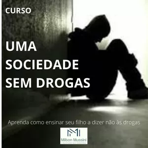 UMA SOCIEDADE SEM DROGAS - COMO AFASTAR SEU FILHO DESSE MAL