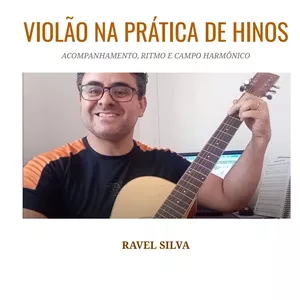 Imagem de CURSO DE VIOLÃO NA PRATICA DE HINOS E LOUVORES criado por Ravel Silva na hotmart