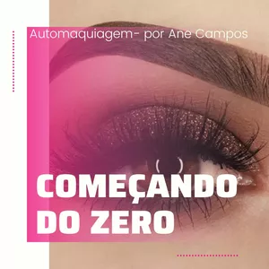 Makeup "Começando do Zero" - por Ane Campos