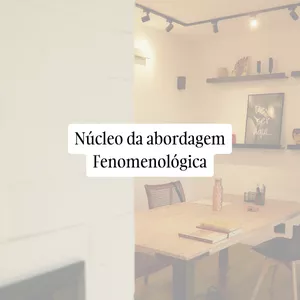 Imagem de capa para o Evento presencial Núcleo da abordagem Fenomenológica