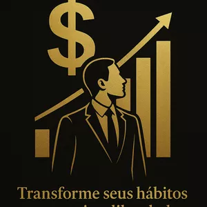 Imagem de capa para o Ebook Transforme seus hábitos e conquiste a liberdade financeira.