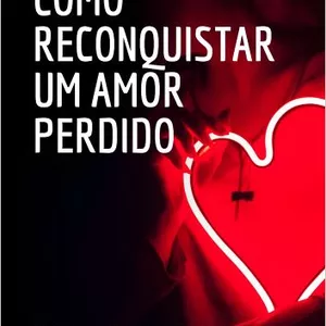 Imagem de capa para o Ebook Ebook como reconquistar um amor perdido