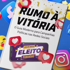 Rumo à Vitória: O Guia Moderno para Campanhas Políticas nas Redes Sociais