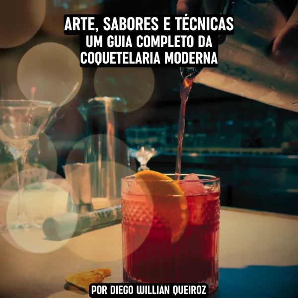 Arte, Sabores e Técnicas: Um Guia Completo da Coquetelaria Moderna