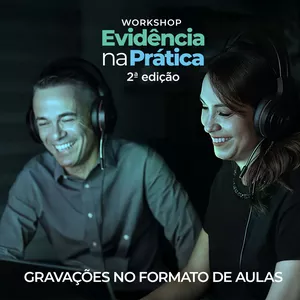 Imagem de capa para o Curso online Workshop Evidência na Prática 2ª edição | Gravações no Formato de Aulas