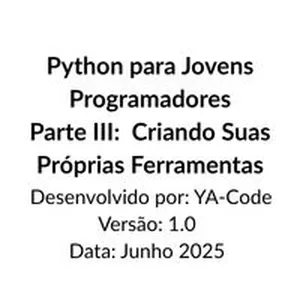 Imagem de capa para o Ebook Python para Jovens Programadores Parte III: Criando Suas Próprias Ferramentas