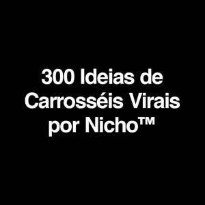 Imagem do curso 300 Ideias de Carrosséis Virais por Nicho™