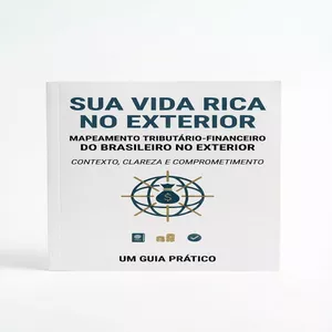Imagem de capa para o Ebook Sua Vida Rica no Exterior - Um Guia Prático de Mapeamento Tributário-Financeiro para Brasileiros no Exterior