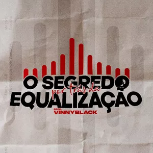 Imagem de capa para o Ebook O Segredo por trás da Equalização (prod. VinnyBlack)