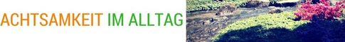 Achtsamkeit im Alltag