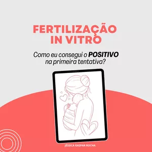 Imagem de capa para o Ebook Fertilização In Vitro: Como eu consegui o POSITIVO na primeira tentativa?