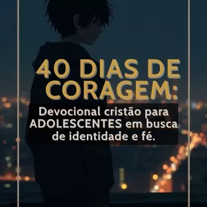 Imagem de capa para o Ebook 40 Dias de Coragem – Um Devocional para Adolescentes com Propósito