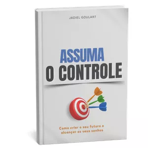Imagem de capa para o Ebook Assuma o Controle - Como Criar o seu futuro e alcançar os seus sonhos