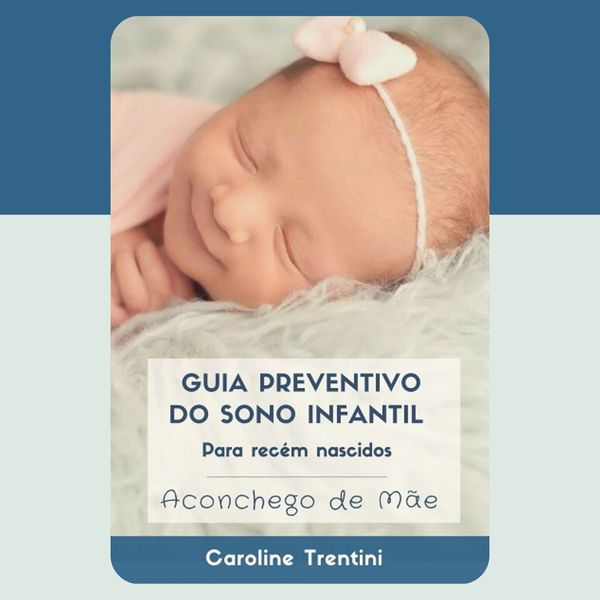 Guia preventivo do sono infantil para recém nascidos - Caroline