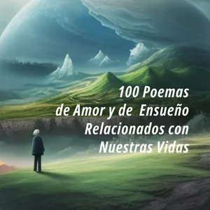 Imagen de portada para Ebook 100 Poemas de Amor y de Ensueño Relacionados con Nuestras Vidas