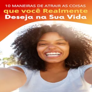 Imagem de capa para o Ebook 10 maneiras de atrair as coisas que  você realmente deseja na sua vida.