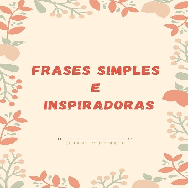 Frases Simples E Inspiradoras Rejane Vieira Nonato Learn A New Skill Ebooks Or Documents Hotmart