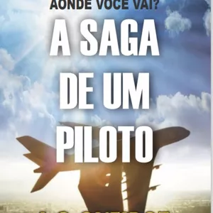 Imagem de capa para o Ebook Aonde Você Vai? A Saga de um Piloto