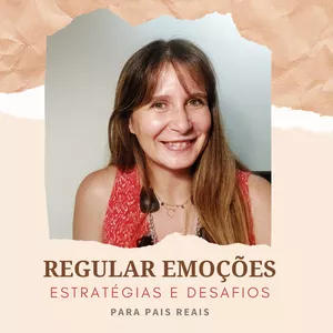 Imagem de capa para o Curso online Regular Emoções - Estratégias e Desafios para pais reais.