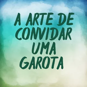 Imagem de capa para o Ebook A Arte de Convidar uma Garota para Sair