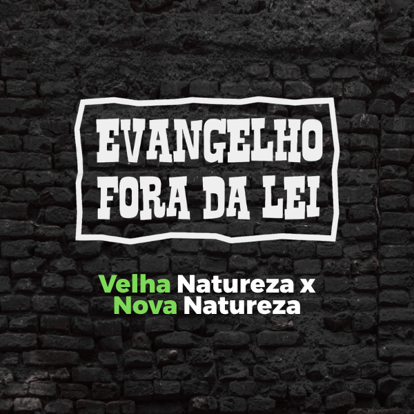 Velha Natureza x Nova Natureza>