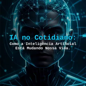 Imagem de capa para o Ebook IA no Cotidiano: Como a Inteligência Artificial está mudando nossa vida.