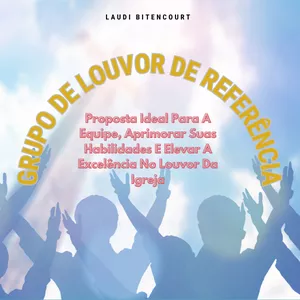Planilha GRUPO DE LOUVOR DE REFERÊNCIA - Proposta Ideal Para A Equipe, Aprimorar Suas Habilidades E Elevar A Excelência No Louvor Da Igreja