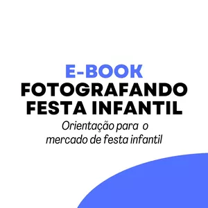 Imagem de capa para o Ebook [EBOOK] Fotografando festa infantil - aprenda a dinâmica de uma festa + BRINDE