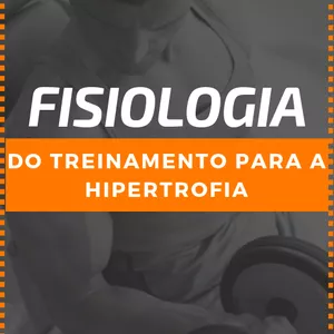 Imagem principal do produto Fisiologia do Treinamento para a Hipertrofia Muscular 