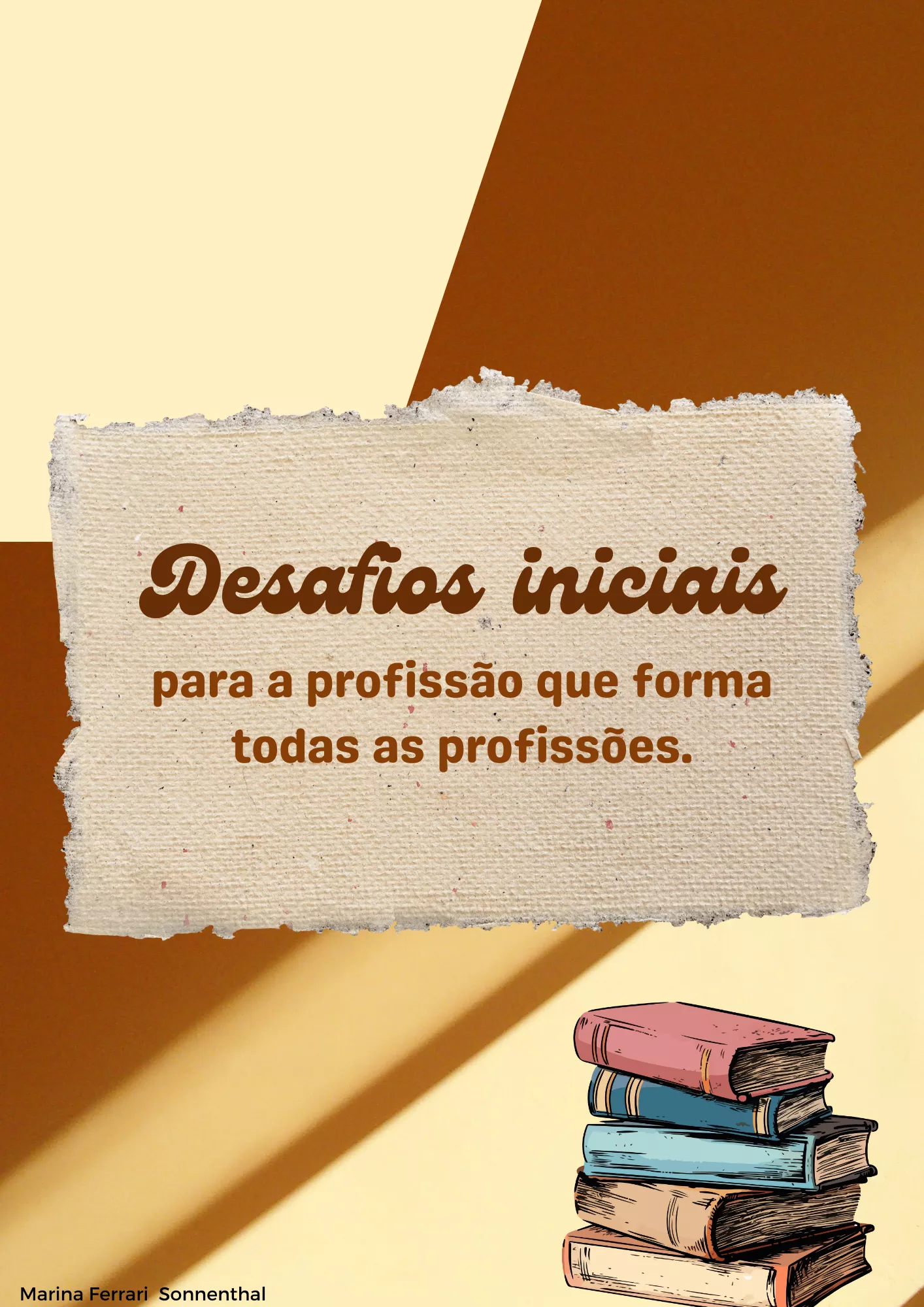 Os desafios iniciais da profissão que forma todas as profissões