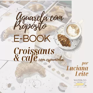 Imagem de capa para o Ebook Aquarela com Propósito - Pintando Croissants e café com espuminha