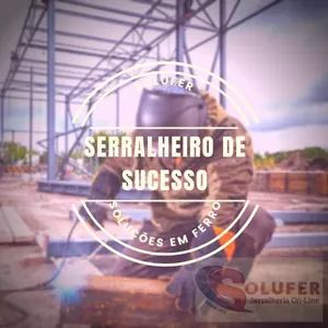 Serralheiro de Sucesso por SOLUFER - SERRALHERIA ON LINE