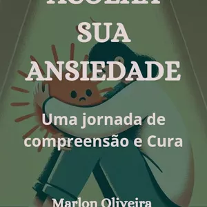 Imagem de capa para o Ebook Acolha sua ansiedade: Uma jornada de compreensão e cura