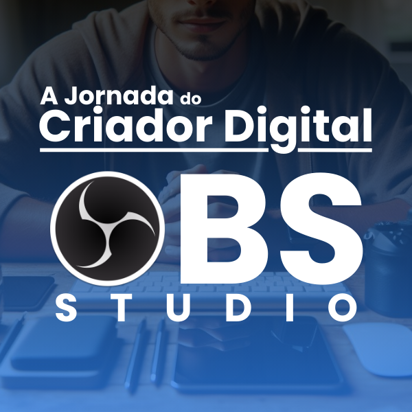Curso OBS Studio | A Jornada do Criador Digital (Vitalício)