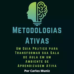Imagem de capa para o Ebook METODOLOGIAS ATIVAS NA PRÁTICA - Um Guia Prático para Transformar sua Sala de Aula em um Ambiente de Aprendizagem Ativa