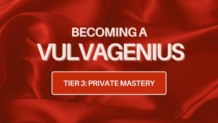 Becoming a Vulvagenius - Private Mastery