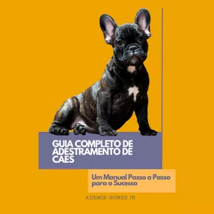 Imagem de capa para o Ebook Guia Completo de Adestramento de Cães: Um Manual Passo a Passo para o Sucesso