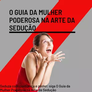 Imagem de capa para o Ebook O Guia da Mulher Poderosa na Arte da Sedução