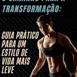 Imagem de capa para o Ebook O Caminho Para Transformação: Guia Pratico para uma vida mais leve