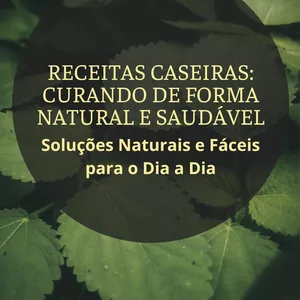 Imagem de capa para o Ebook Receitas Caseiras: Curando de Forma Natural e Saudável