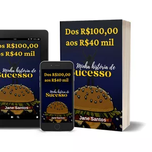 Imagem de capa para o Ebook Dos R$100 aos R$40mil -Minhas História de Sucesso !!