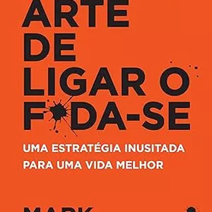 Imagem de capa para o Ebook A sutil arte de ligar o f*da-se: Uma estratégia inusitada para uma vida melhor