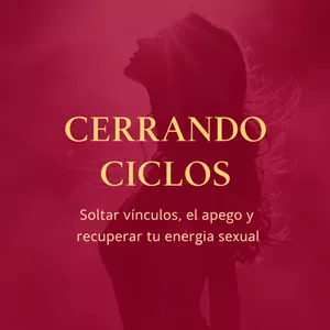 Imagen de portada para Curso online Cerrando ciclos - Soltar vínculos, el apego y recuperar tu energía sexual. 