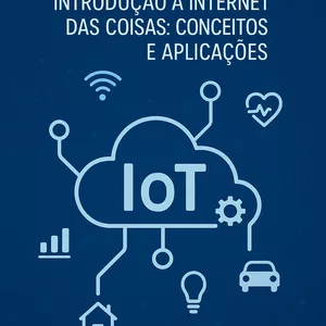 Imagem de capa para o Ebook IoT na prática - Introdução à Internet das Coisas: Conceitos e  Aplicações.